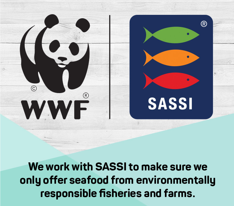 We work with SASSI to make sure we only offer seafood from environmentally responsible fisheries and farms.