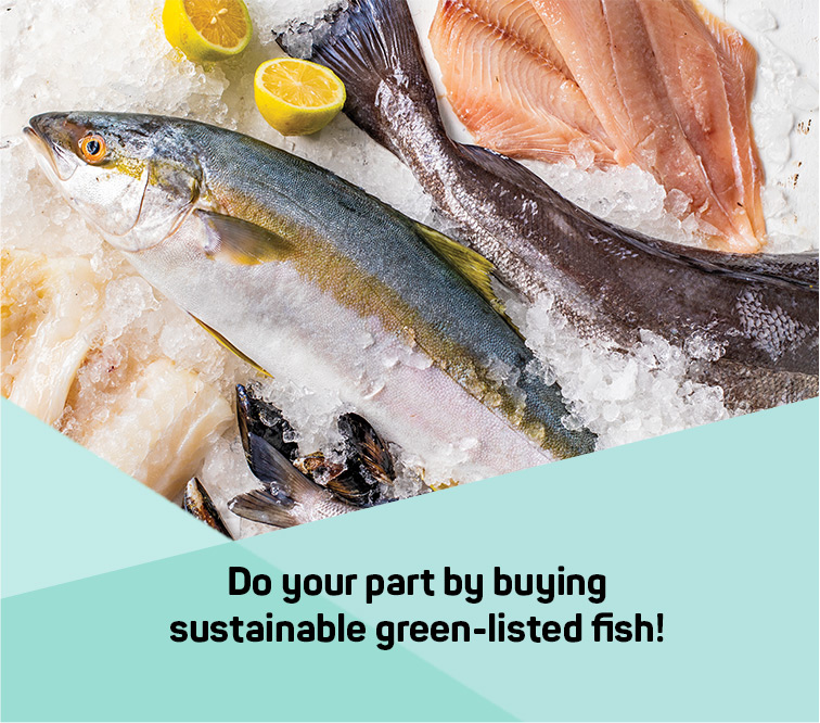 Do your part by buying sustainable green-listed fish!