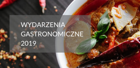 Wydarzenia gastronomiczne w 2019 roku, na które warto się wybrać Wydarzenia gastronomiczne w 2019 roku, na które warto się wybrać