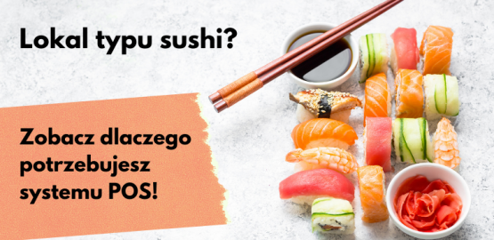 Lokal typu sushi? Zobacz dlaczego potrzebujesz systemu POS! Lokal typu sushi? Zobacz dlaczego potrzebujesz systemu POS!