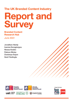 <b>The UK Branded Content Industry</b><b> </b><b>Report and Survey</b> (Branded Content Research Hub, UAL, 2023)