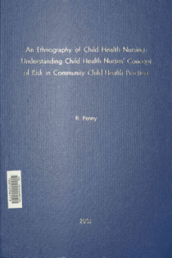 An ethnography of child health nursing: Understanding child health nurses' concept of risk in community child health practice