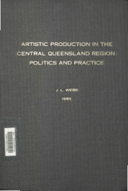 Artistic production in the Central Queensland region: Politics and practice