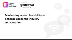 Webinar in Partnership with Times Higher Education: <b>Maximizing Research Visibility to Enhance Academic-Industry Collaboration</b>
