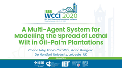 Presentation of "A Multi-Agent System for Modelling the Spread of Lethal Wilt in Oil-Palm Plantations" at IEEE WCCI 2020