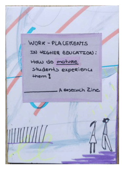 Work-Placements in Higher Education: How do mature students experience them? – A Research Zine