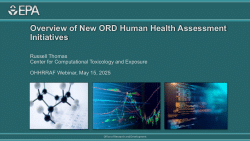 Overview of New ORD Human Health Assessment Initiatives