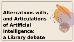 Altercations with, and articulations of, Artificial Intelligence: a debate