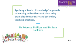 <b>Applying a ‘funds of knowledge’ approach to learning within the curriculum using examples from primary and secondary teaching practices</b>