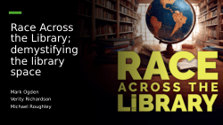 Race Across the Library; Demystifying the Library Space