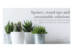 Sprints, stand-ups and sustainable solutions: how a team of enthusiastic amateurs used agile to transform our web presence