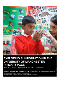 EXPLORING AI INTEGRATION IN THE UNIVERSITY OF MANCHESTER PRIMARY PGCE  REPORT OF RECOMMENDATIONS YEAR 1 2024-2025