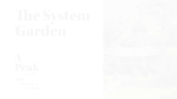 The System Garden: A peak into the past, present and future