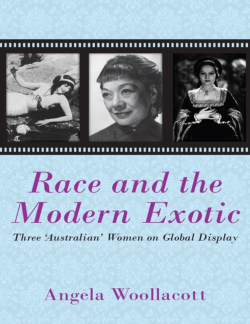 Race and the Modern Exotic: Three 'Australian' Women on Global Display