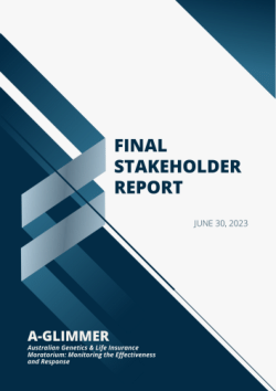 <strong>Final Stakeholder Report of the </strong><em><strong>Australian Genetics and Life Insurance Moratorium: Monitoring the Effectiveness and Response (A-GLIMMER) </strong></em><strong>Project.</strong>