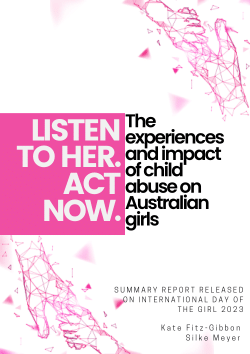Listen to her. Act Now: The experiences and impact of child abuse on Australian girls.