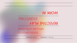 Work in Progress: Reflective Play with 'Play Beyond Playgrounds'