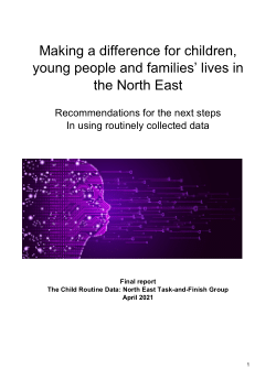 Making a difference for children, young people and families’ lives in the North East: Recommendations for the next steps In using routinely collected data