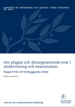 Om plagiat och datorgenererade svar i undervisning och examination. Rapport från ett förebyggande arbete.