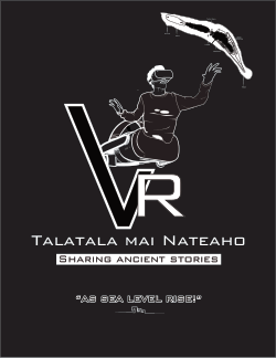 VR (virtual reality)
Talatala mai Nateaho
Sharing ancient Stories
"as sea level rise!"