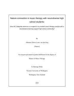 Nature connection in music therapy with neurodiverse high school students: How did I integrate nature as a co-agent in my student music therapy practice with a neurodiverse learning support high school community?