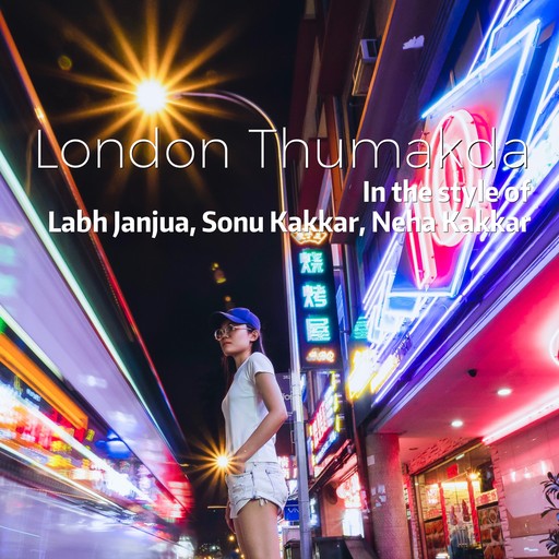#12 London Thumakda – Neha Kakkar, Sonu Kakkar, Labh Janjua (album cover, karaoke on Singa)