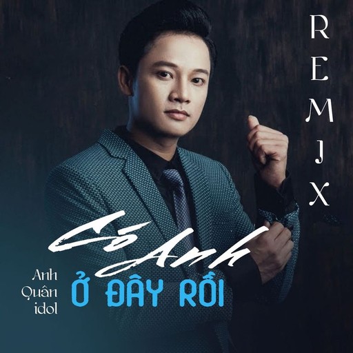 #19 Có Anh Ở Đây Rồi Remix – Anh Quân Idol (album cover, karaoke on Singa)
