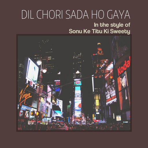 #25 Dil Chori Sada Ho Gaya – Sonu Ke Titu Ki Sweety (album cover, karaoke on Singa)