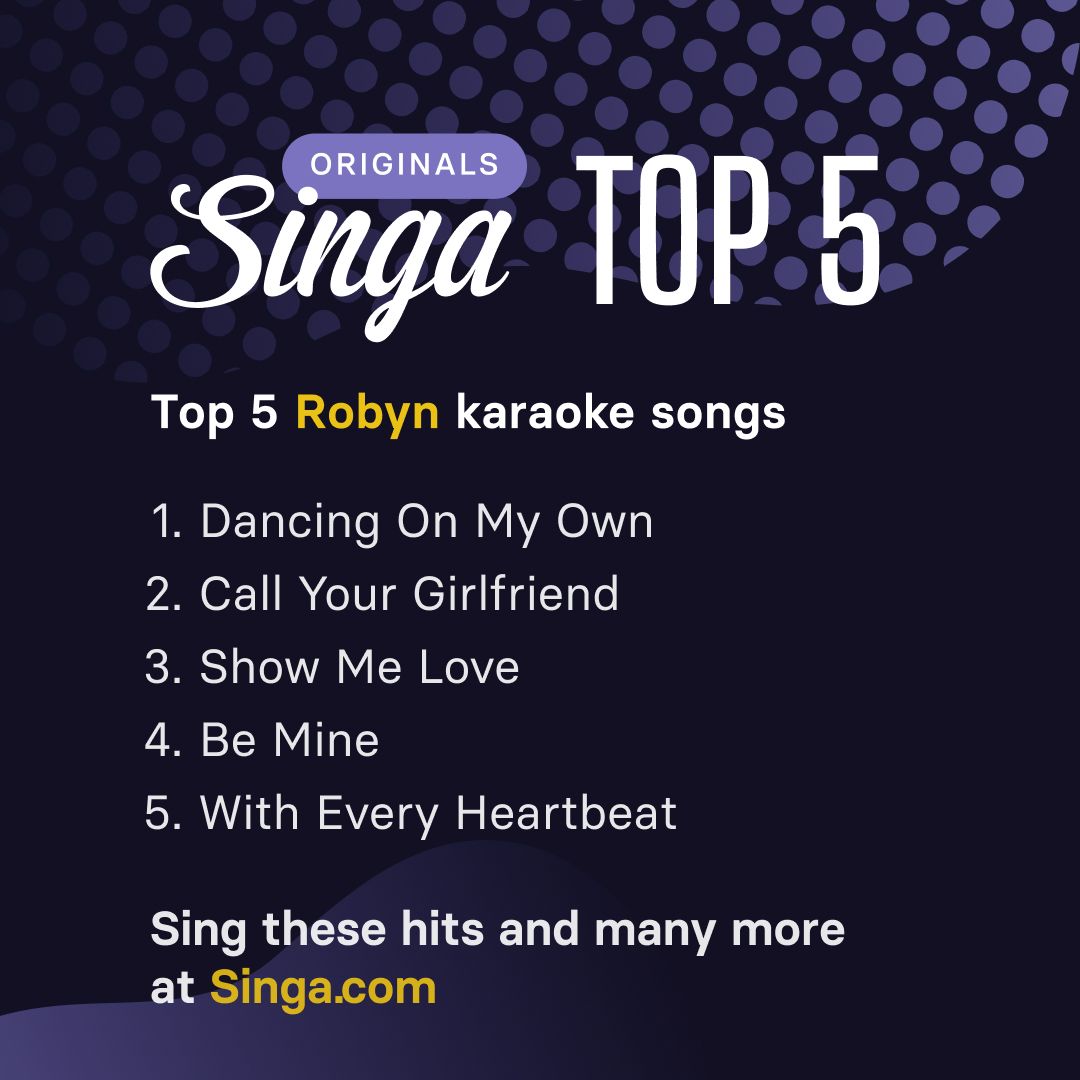 a list of the 5 most popular Robyn songs based on karaoke singers using the Singa app