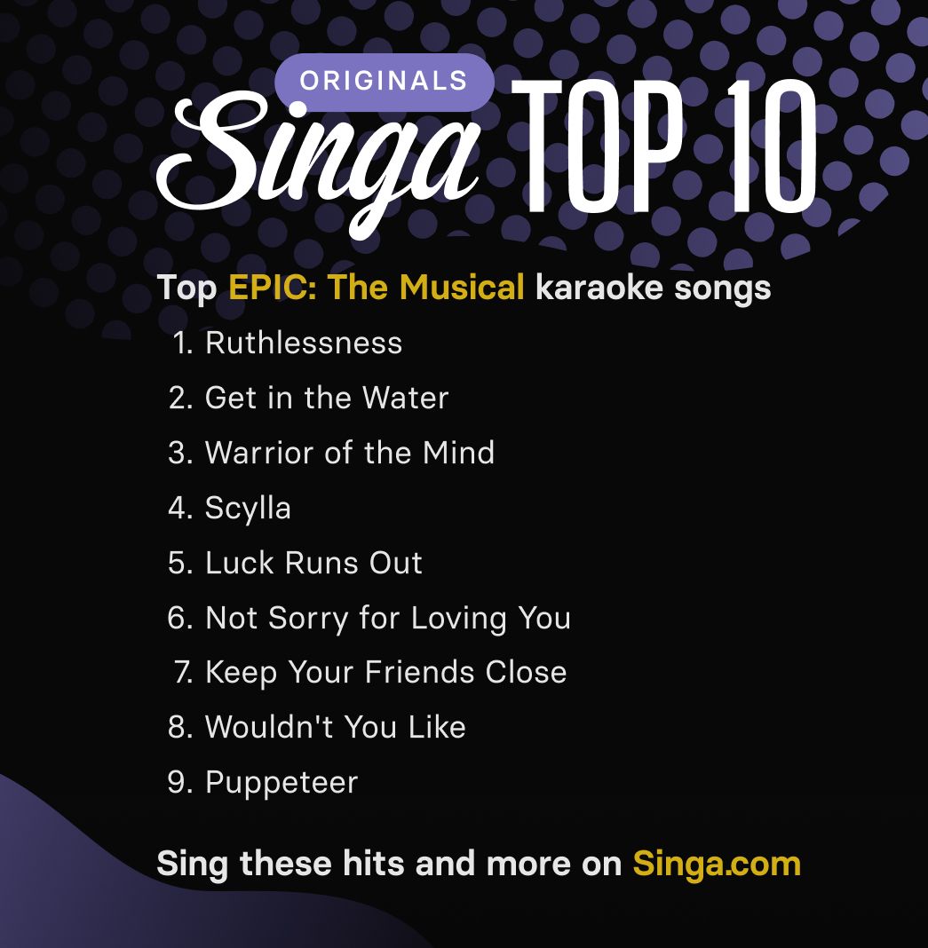 A list of the top EPIC: The Musical karaoke songs available on Singa.com, from Ruthlessness to Puppeteer.