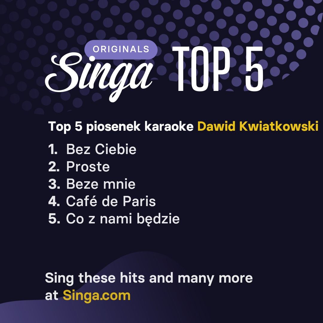 Najlepsze piosenki karaoke Dawid Kwiatkowski w Singa.