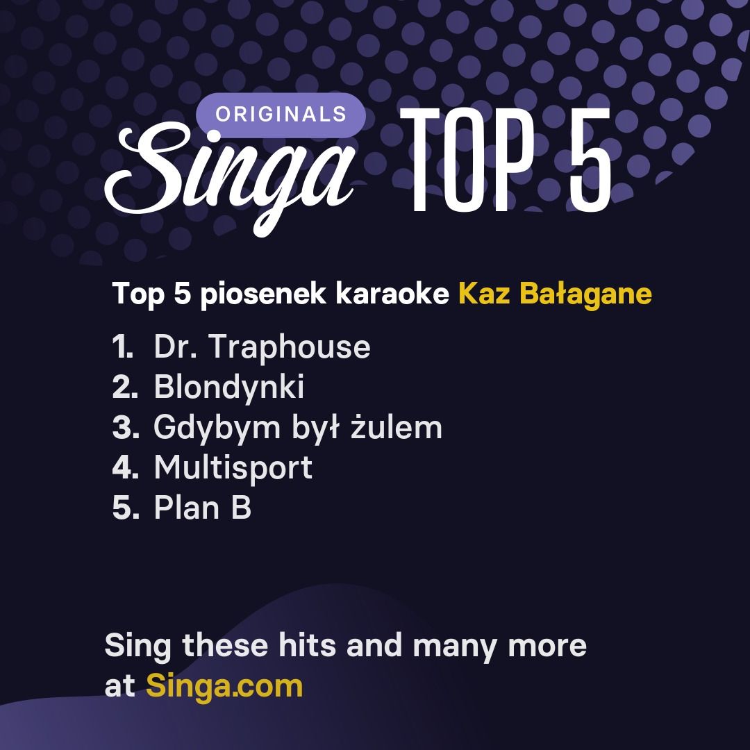 Najlepsze piosenki karaoke Kaz Bałagane w Singa.
