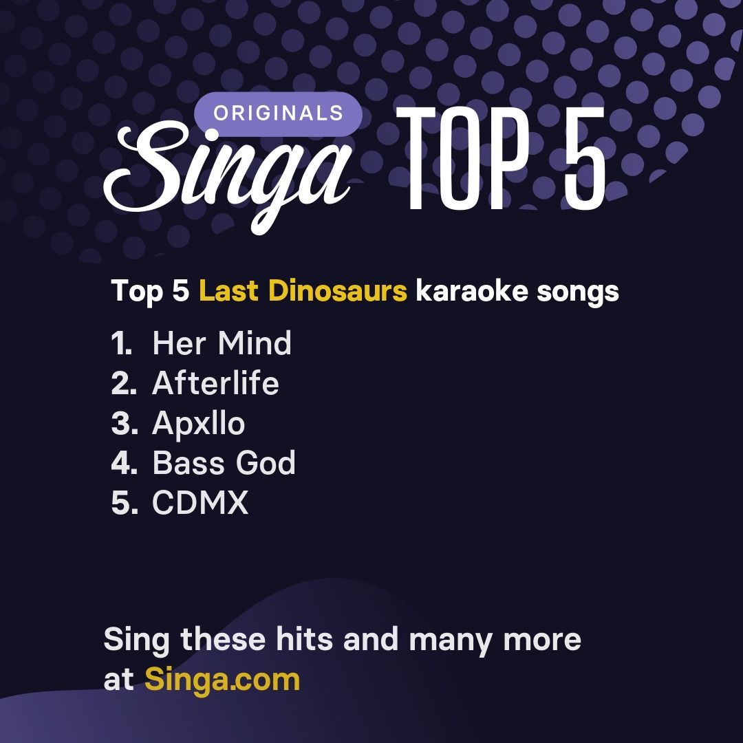 Top Last Dinosaurs karaoke songs on Singa.