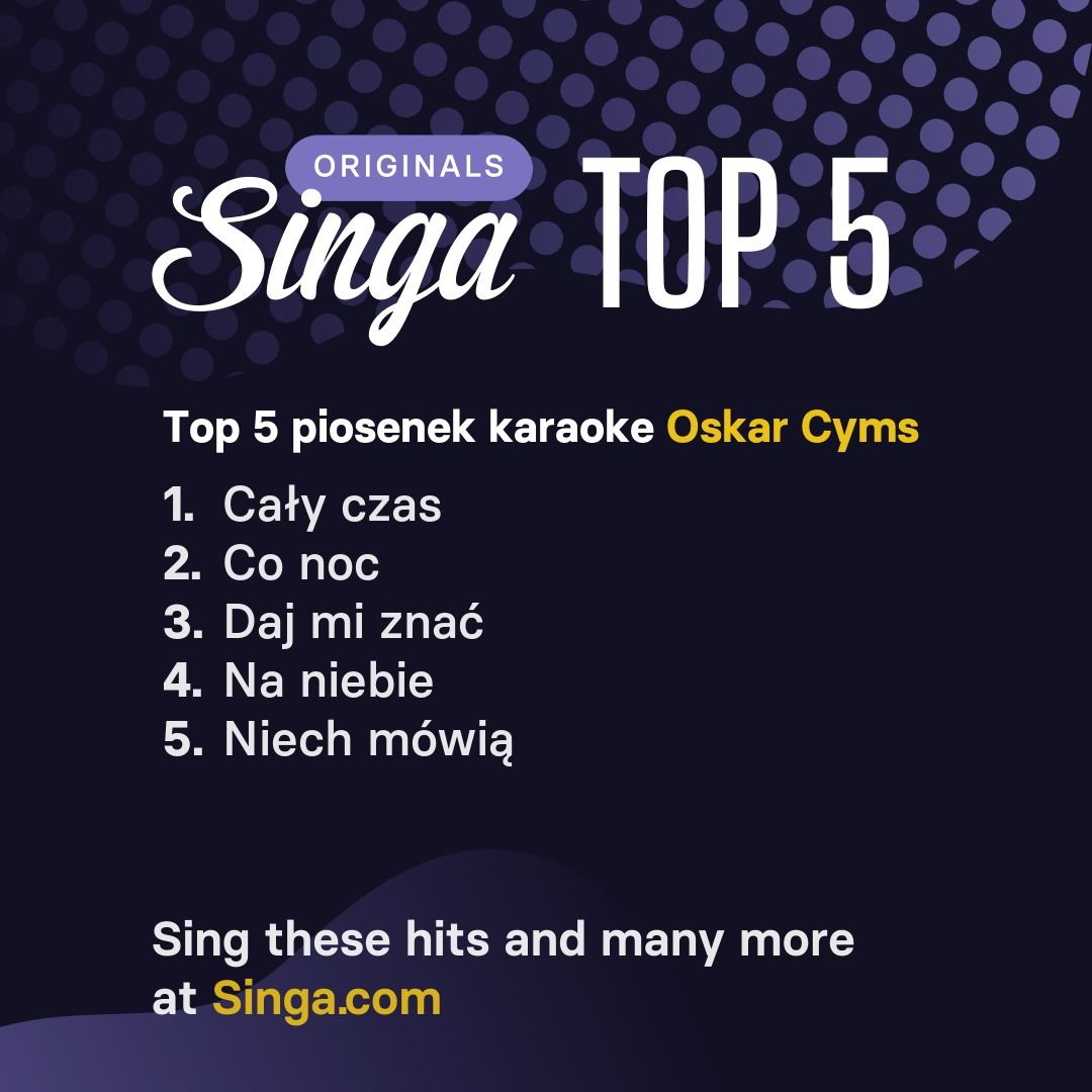 Najlepsze piosenki karaoke Oskar Cyms w Singa.