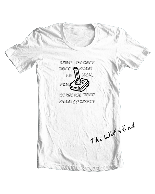 When Gamers Were Made of Iron, and Consoles Were Made of Wood! tee shirt example