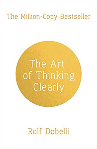 The Art of Thinking Clearly