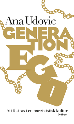 Generation Ego : Att fostras i en narcissistisk kultur