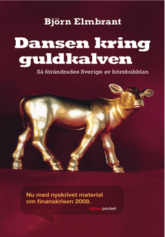 Dansen kring guldkalven : så förändrades Sverige av börsbubblan
