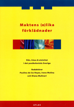 Maktens (o)lika förklädnader : kön klass och etnicitet i det postkoloniala Sverige