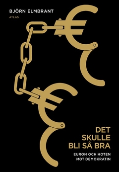 Det skulle bli så bra : Euron och hoten mot demokratin