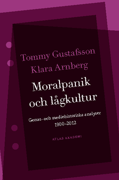 Moralpanik och lågkultur : Genus- och mediehistoriska analyser 1900-2012