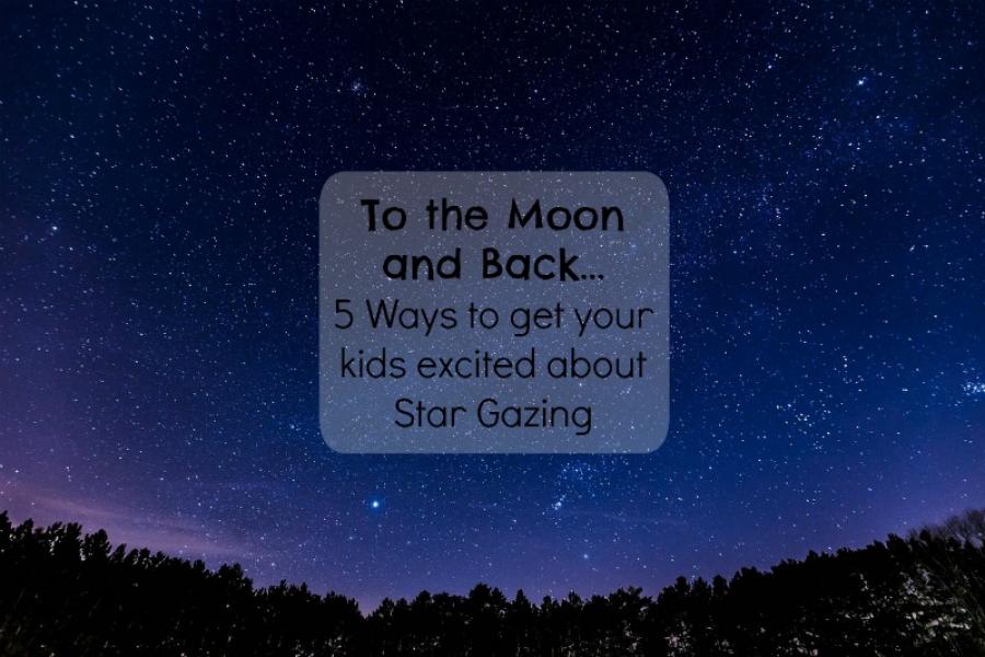 5 cool Ways to Get Your Kids Excited about Star Gazing | Family...