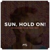 SUN, HOLD ON (MICHAELBM EDIT)