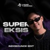 SUPER EKSIS - LUCAS TJENDANA (INDOBOUNCE EDIT)