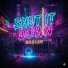 RADIUM - Shut It Down