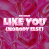 Like You (Nobody Else)