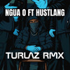 NGUA O FT HUSTLANG - TURLAZ RMX