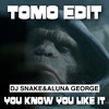 YOU KNOW YOU LIKE IT (TOMO EDIT)