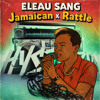 ELEAU SANG - JAMAICAN x RATTLE