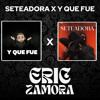 SETEADORA X Y QUE FUE (FREE MASHUP) ERIC ZAMORA